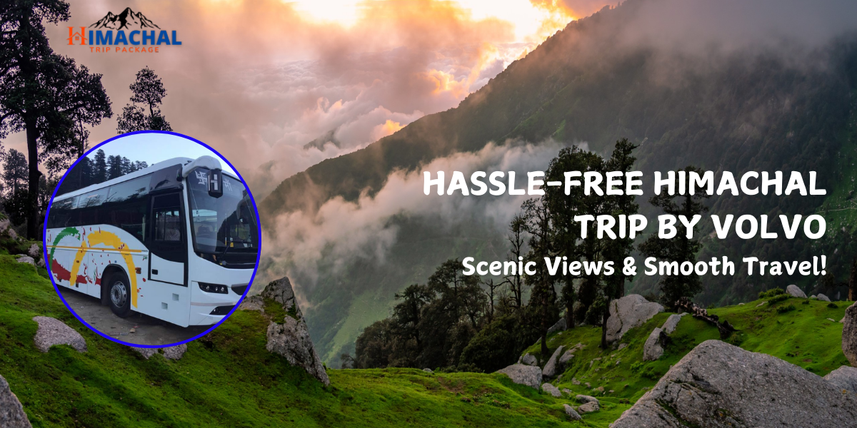 Hassle-Free Himachal Trip by Volvo: Scenic Views & Smooth Travel!