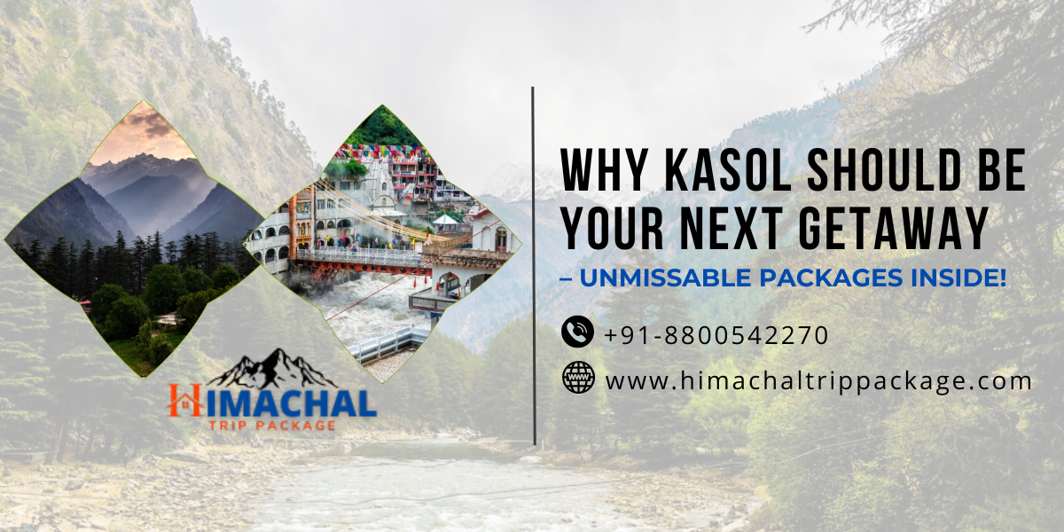 Why Kasol Should Be Your Next Getaway – Unmissable Packages Inside!